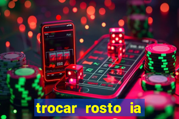 trocar rosto ia online mudar rosto